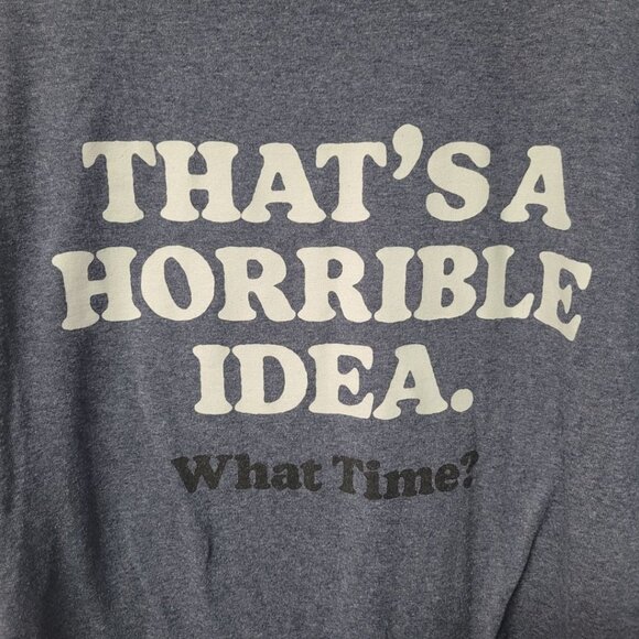Horrible Idea Tee Shirt What Time Blue Gray Mens XL Friends Influence - Picture 3 of 6